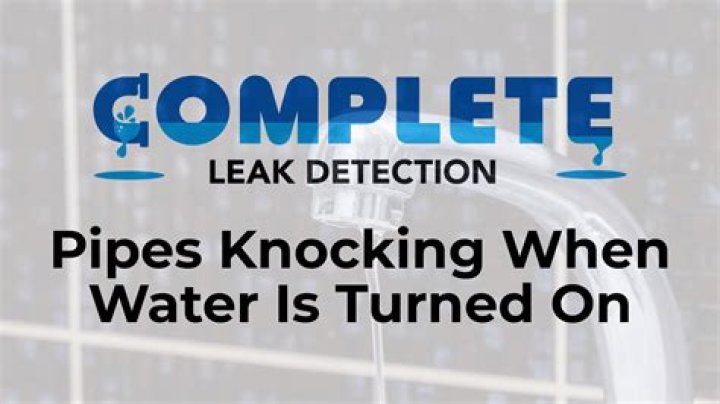 Why do pipes knock when water is turned on?